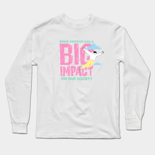 Positivity Big Impact on Society Long Sleeve T-Shirt